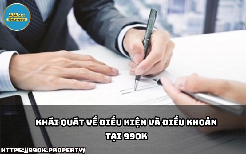 Tim hieu tong quan ve Dieu Kien Va Dieu Khoan 99OK de nam ro quy dinh va trai nghiem choi game an toan