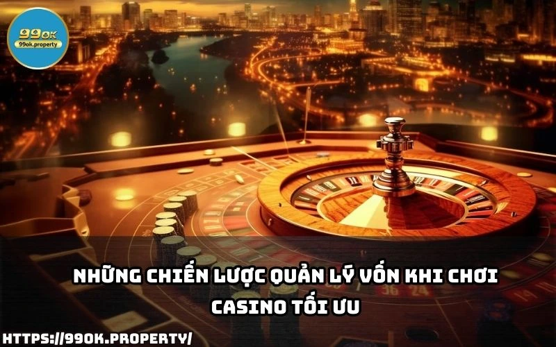 Ap dung chien luoc quan ly von khi choi Casino dung cach giup anh em nang cao ty le thang cuoc