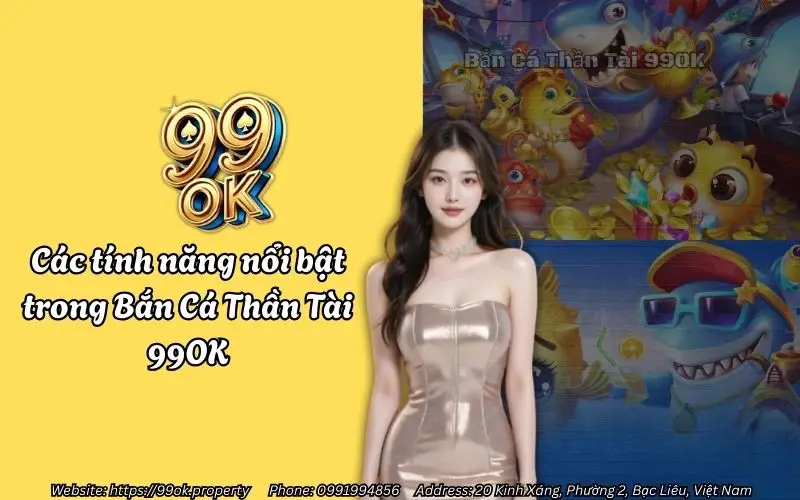 Các tính năng nổi bật trong Bắn Cá Thần Tài 99OK