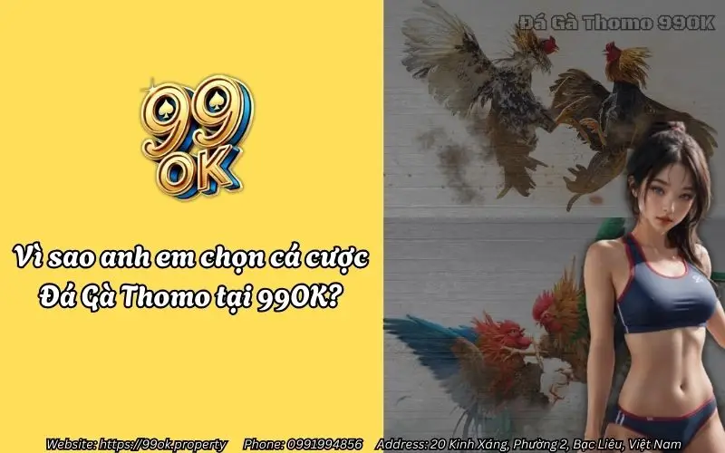 Vì sao nhiều anh em yêu thích và lựa chọn cá cược Đá Gà Thomo tại 99OK?